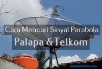 cara-mencari-sinyal-parabola-palapa-dan-telkom cara mencari sinyal parabola palapa dan telkom