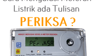 cara-mengatasi-meteran-listrik-ada-tulisan-periksa cara mengatasi meteran listrik ada tulisan periksa