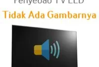 penyebab tv led tidak ada gambarnya tapi ada suaranya
